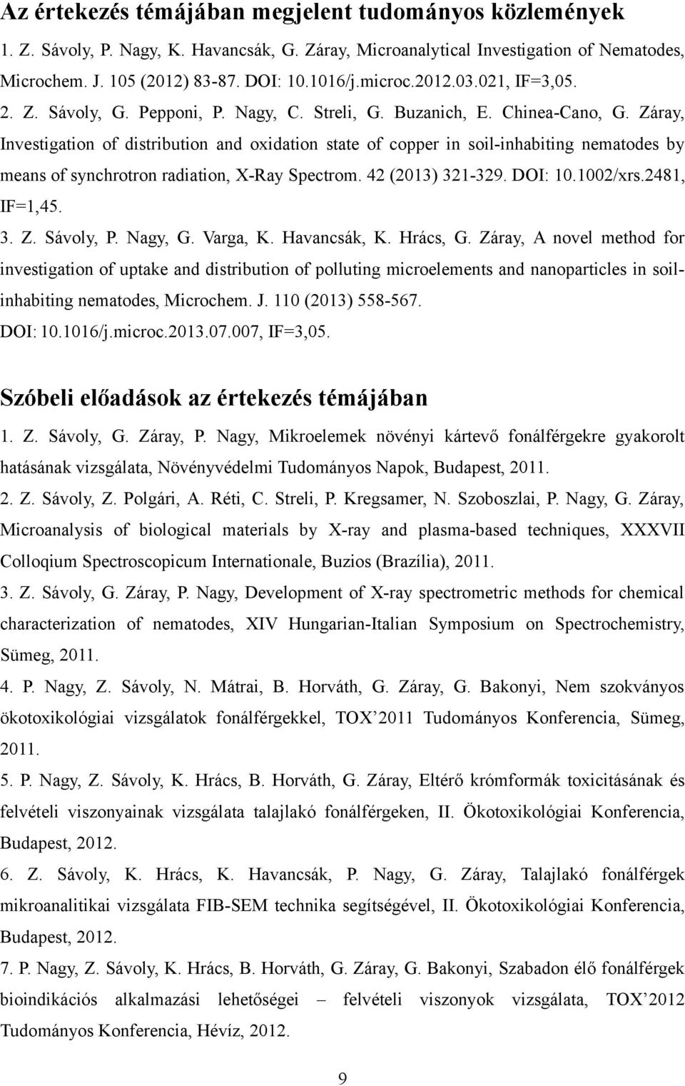 Záray, Investigation of distribution and oxidation state of copper in soil-inhabiting nematodes by means of synchrotron radiation, X-Ray Spectrom. 42 (2013) 321-329. DOI: 10.1002/xrs.2481, IF=1,45. 3. Z.