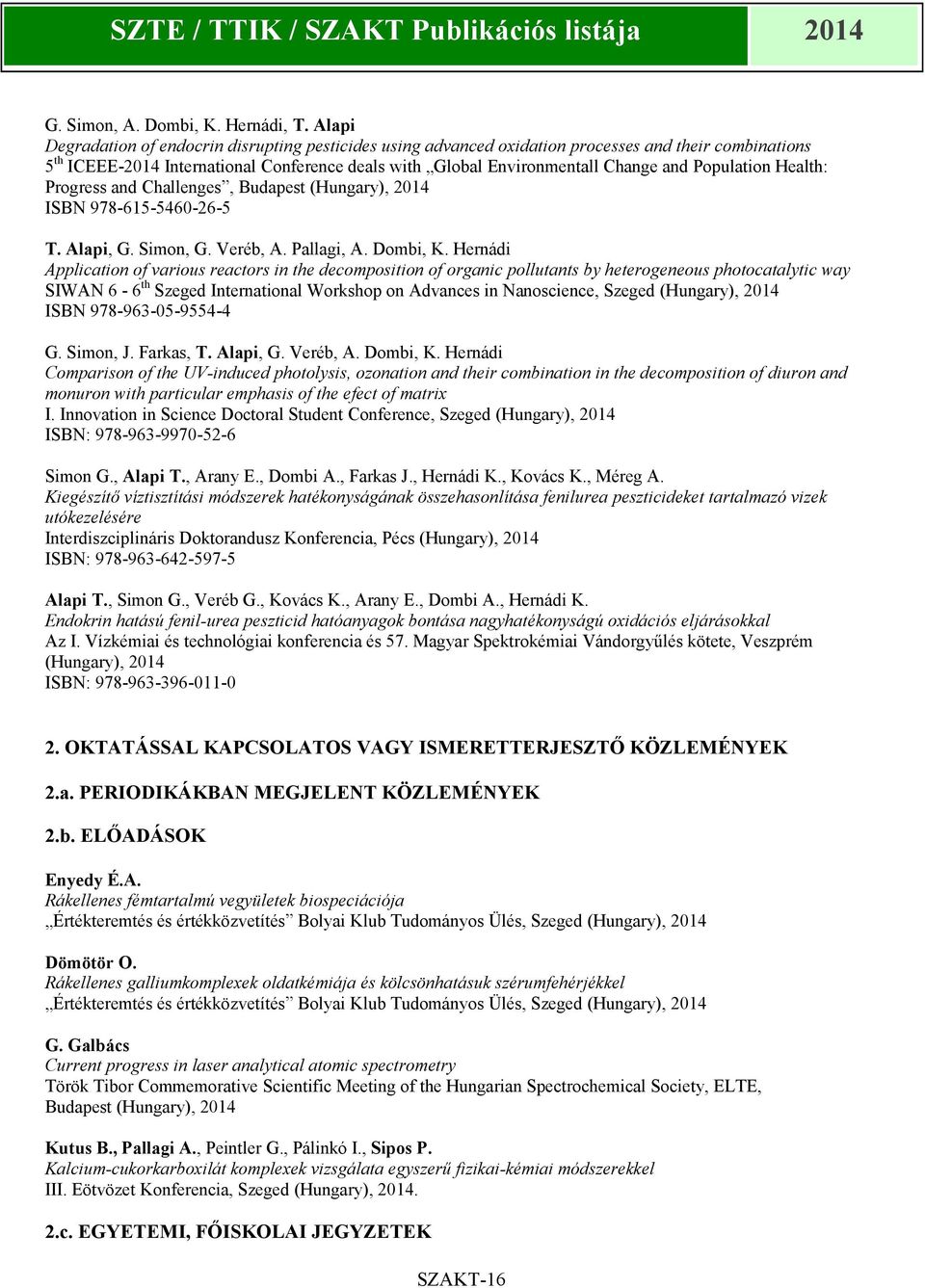 Population Health: Progress and Challenges, Budapest (Hungary), 2014 ISBN 978-615-5460-26-5 T. Alapi, G. Simon, G. Veréb, A. Pallagi, A. Dombi, K.