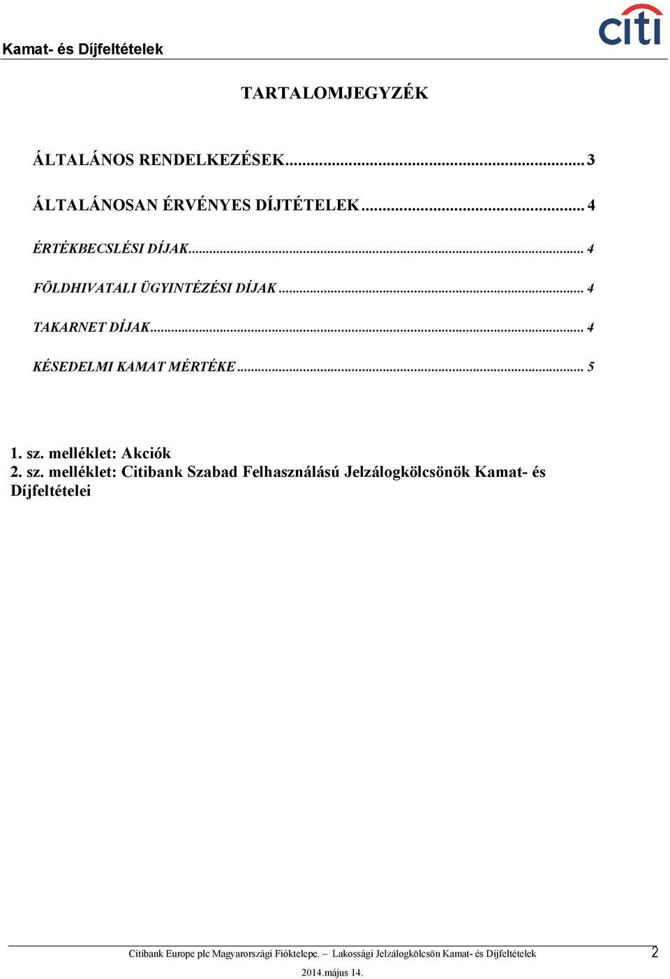 .. 4 TAKARNET DÍJAK... 4 KÉSEDELMI KAMAT MÉRTÉKE... 5 1. sz.