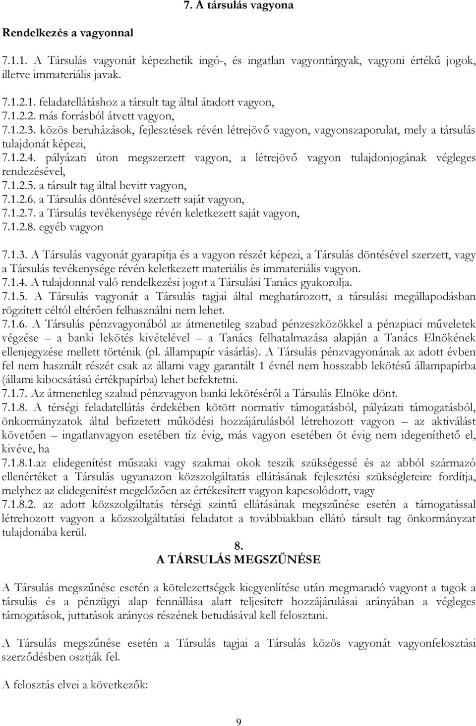 pályázati úton megszerzett vagyon, a létrejövő vagyon tulajdonjogának végleges rendezésével, 7.1.2.5. a társult tag által bevitt vagyon, 7.1.2.6. a Társulás döntésével szerzett saját vagyon, 7.1.2.7. a Társulás tevékenysége révén keletkezett saját vagyon, 7.