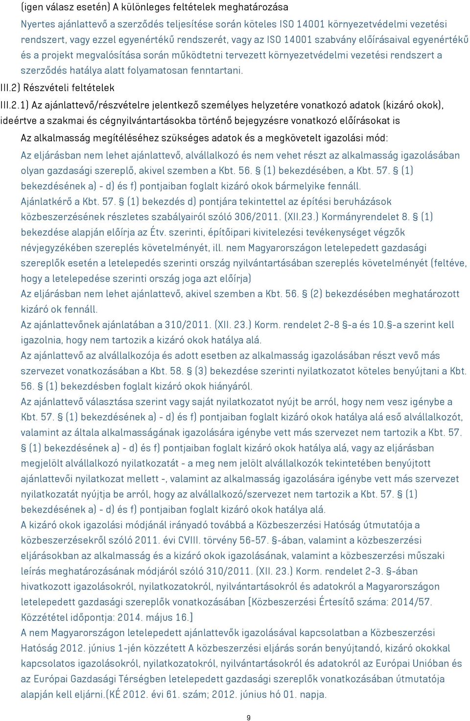 2) Részvételi feltételek III.2.1) Az ajánlattevő/részvételre jelentkező személyes helyzetére vonatkozó adatok (kizáró okok), ideértve a szakmai és cégnyilvántartásokba történő bejegyzésre vonatkozó