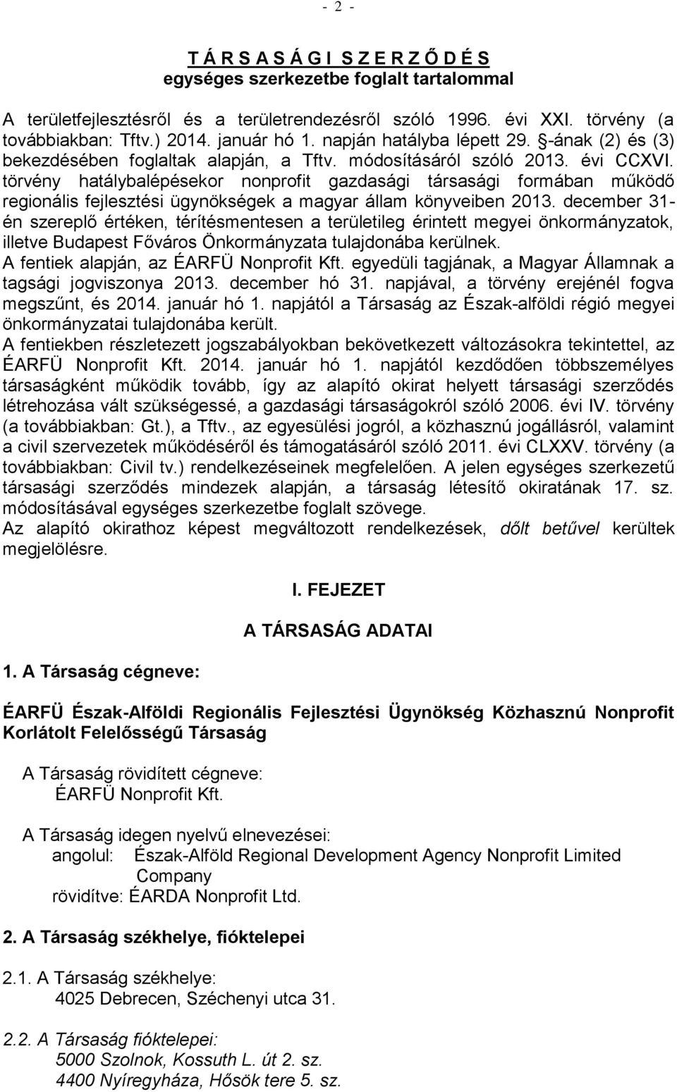 törvény hatálybalépésekor nonprofit gazdasági társasági formában működő regionális fejlesztési ügynökségek a magyar állam könyveiben 2013.