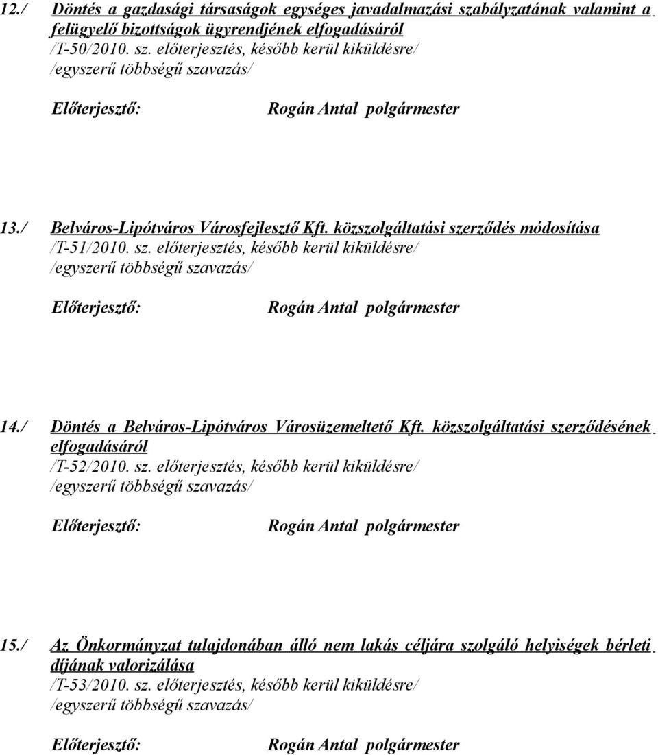 / Döntés a Belváros-Lipótváros Városüzemeltető Kft. közszolgáltatási szerződésének elfogadásáról /T-52/2010. sz. előterjesztés, később kerül kiküldésre/ 15.