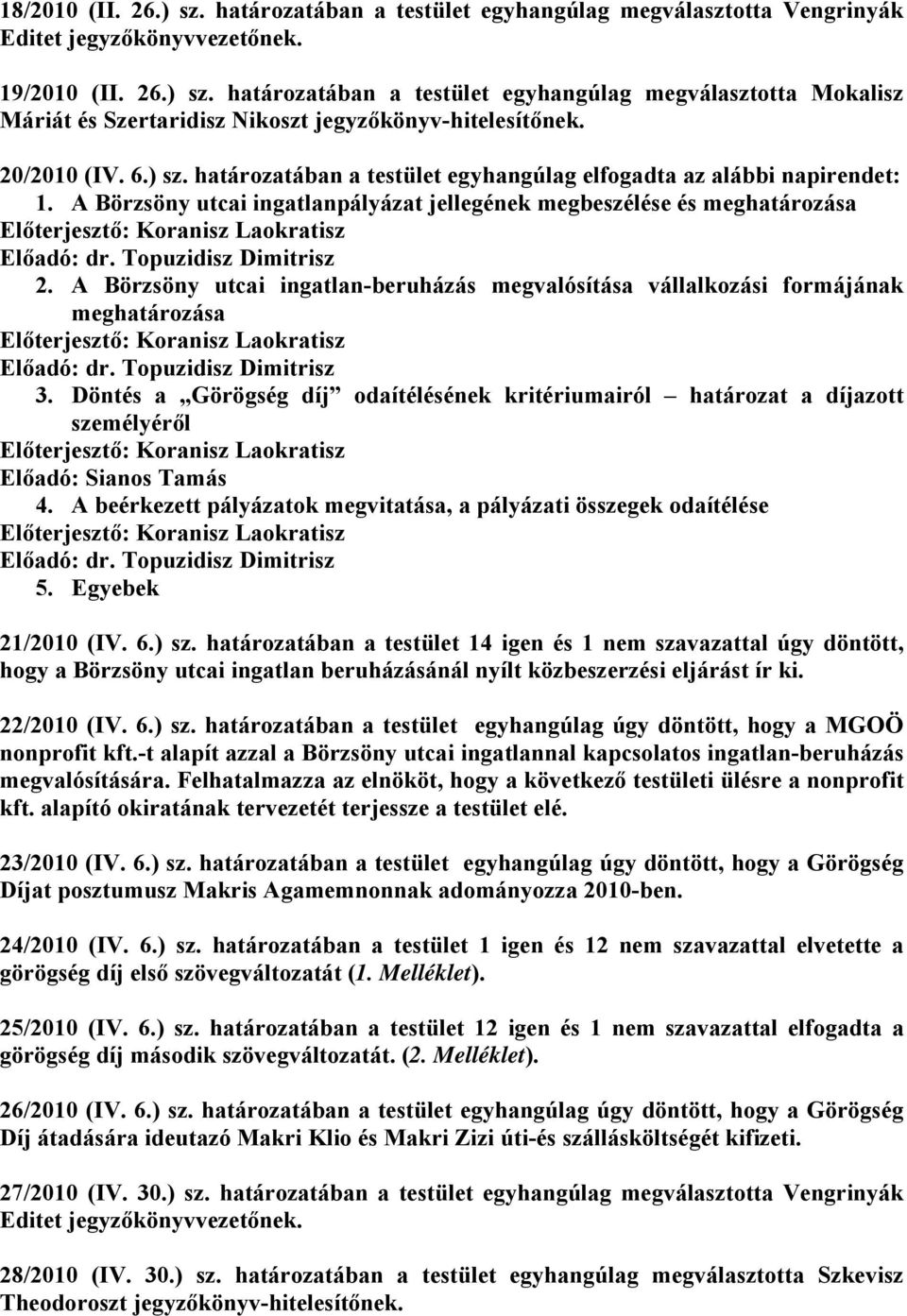 Topuzidisz Dimitrisz 2. A Börzsöny utcai ingatlan-beruházás megvalósítása vállalkozási formájának meghatározása Előadó: dr. Topuzidisz Dimitrisz 3.