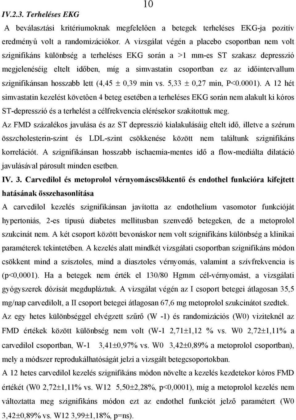 időintervallum szignifikánsan hosszabb lett (4,45 ± 0,39 min vs. 5,33 ± 0,27 min, P<0.0001).