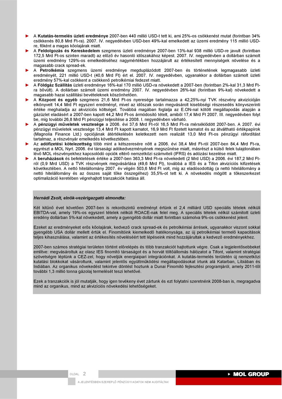 A Feldolgozás és Kereskedelem szegmens üzleti eredménye 2007-ben 13-kal 938 millió USD-re javult (forintban 172,5 Mrd Ft-os szinten maradt) az előző év hasonló időszakához képest. IV.