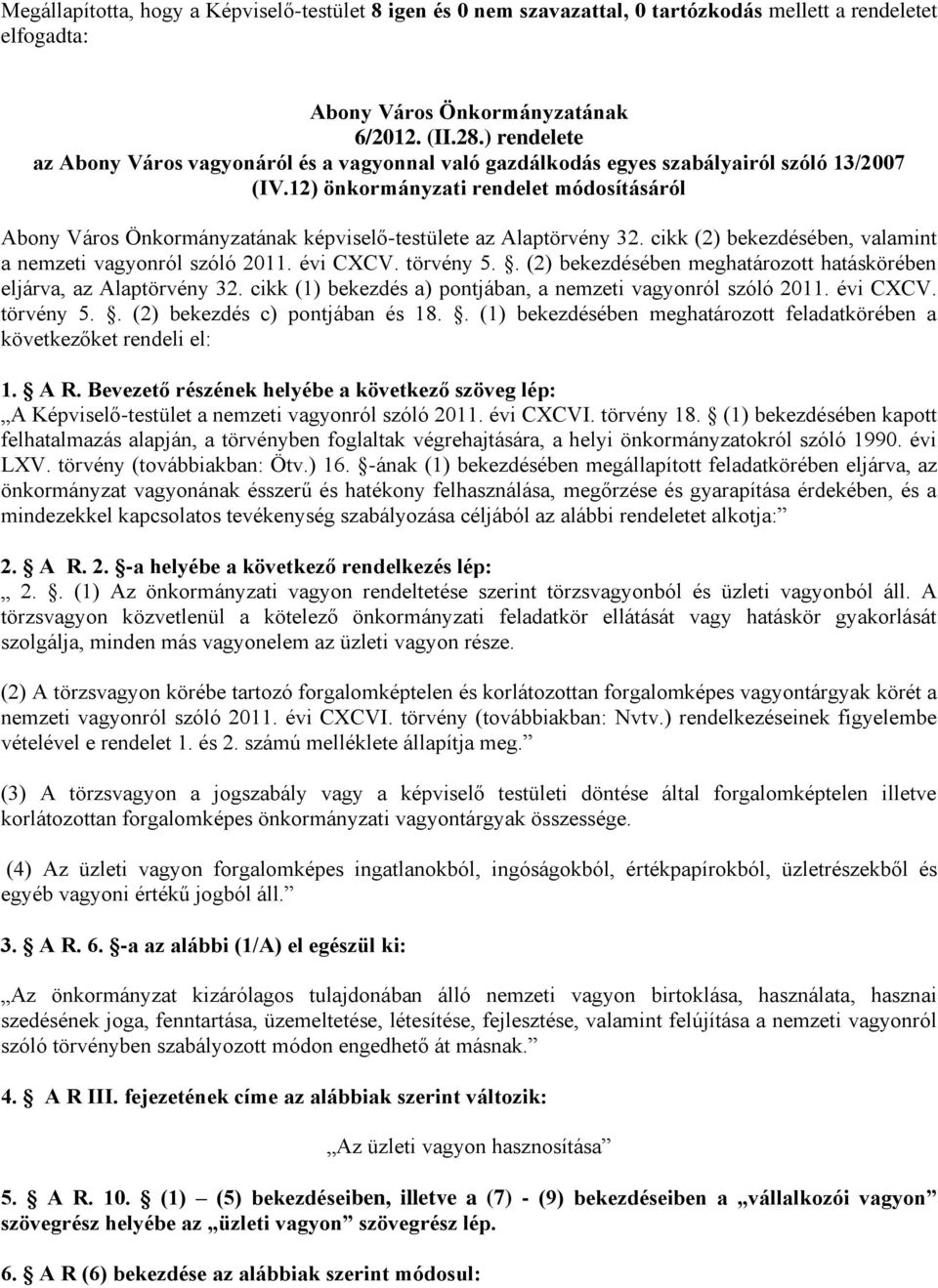 12) önkormányzati rendelet módosításáról Abony Város Önkormányzatának képviselő-testülete az Alaptörvény 32. cikk (2) bekezdésében, valamint a nemzeti vagyonról szóló 2011. évi CXCV. törvény 5.