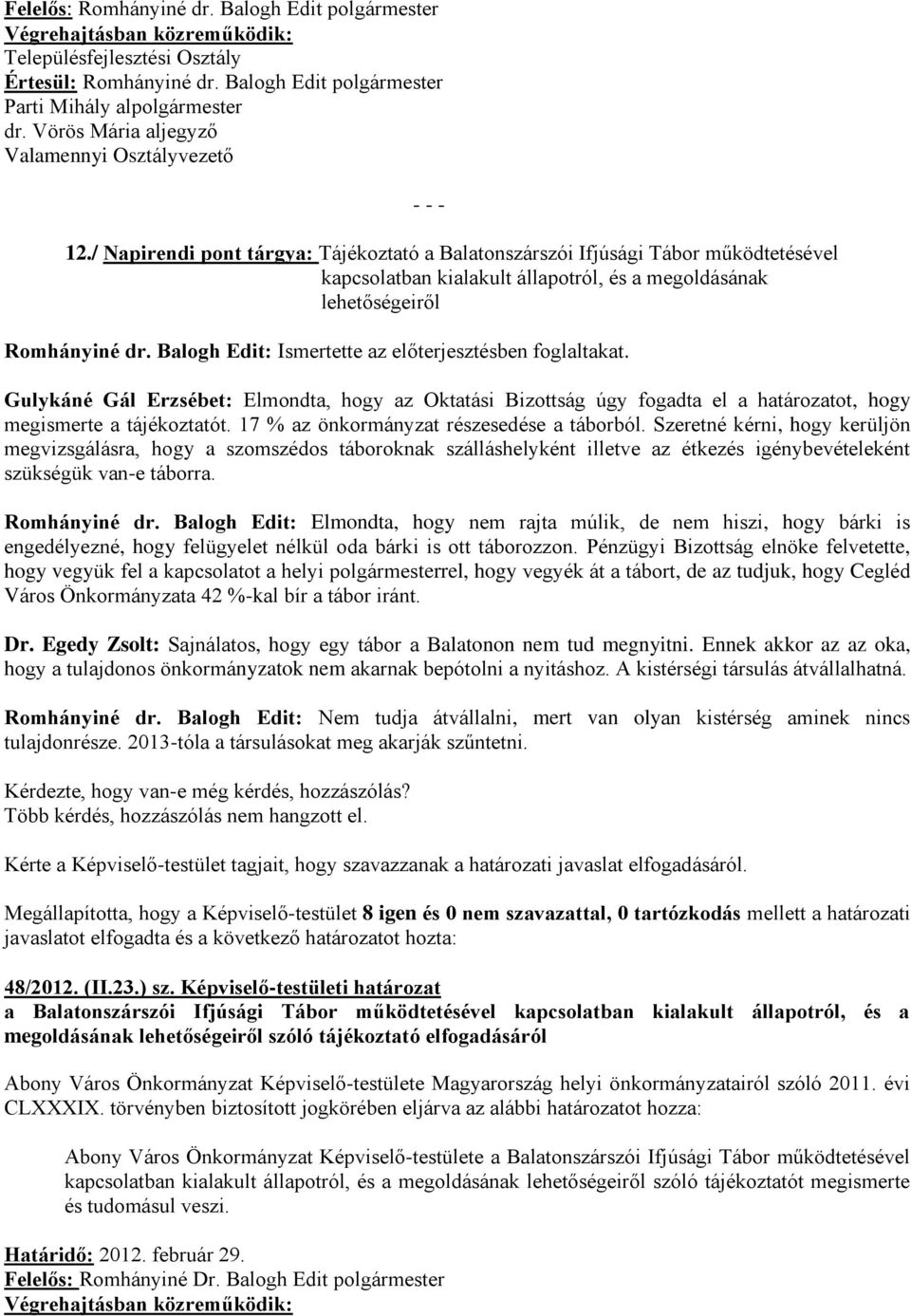 / Napirendi pont tárgya: Tájékoztató a Balatonszárszói Ifjúsági Tábor működtetésével kapcsolatban kialakult állapotról, és a megoldásának lehetőségeiről Romhányiné dr.