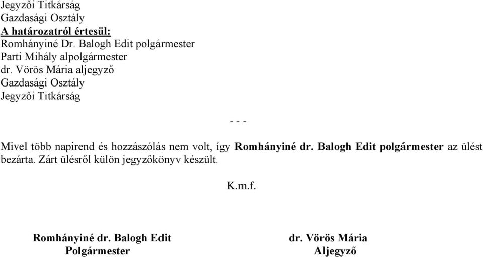 Vörös Mária aljegyző Gazdasági Osztály Jegyzői Titkárság Mivel több napirend és hozzászólás nem volt,