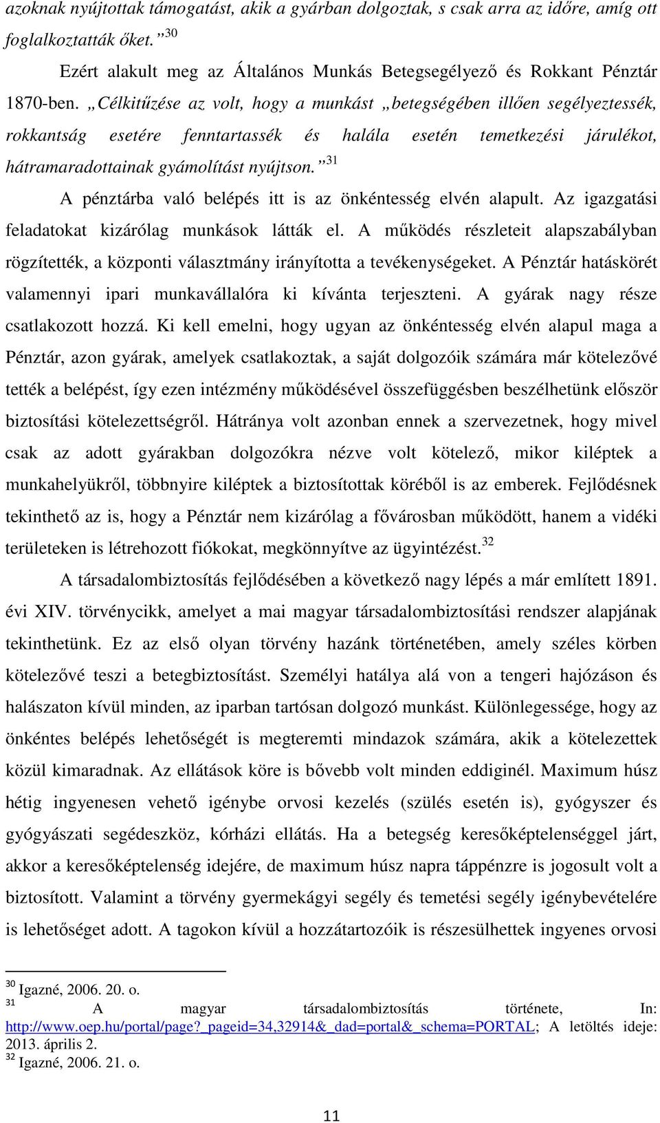 31 A pénztárba való belépés itt is az önkéntesség elvén alapult. Az igazgatási feladatokat kizárólag munkások látták el.