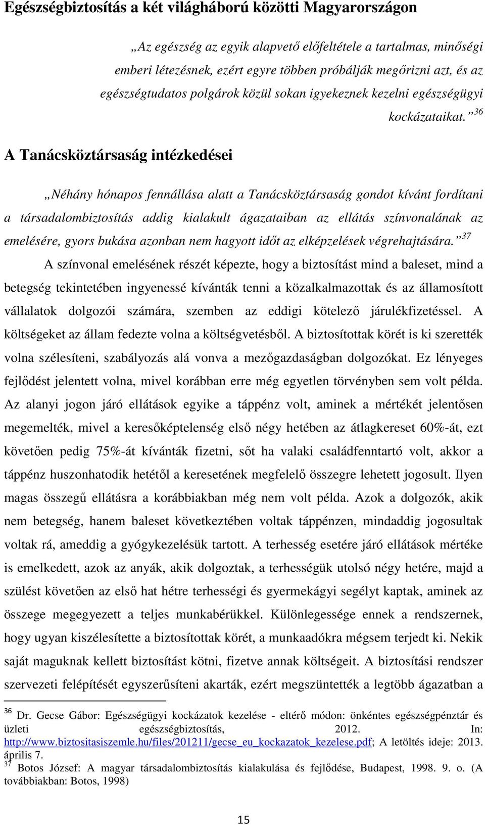 36 A Tanácsköztársaság intézkedései Néhány hónapos fennállása alatt a Tanácsköztársaság gondot kívánt fordítani a társadalombiztosítás addig kialakult ágazataiban az ellátás színvonalának az