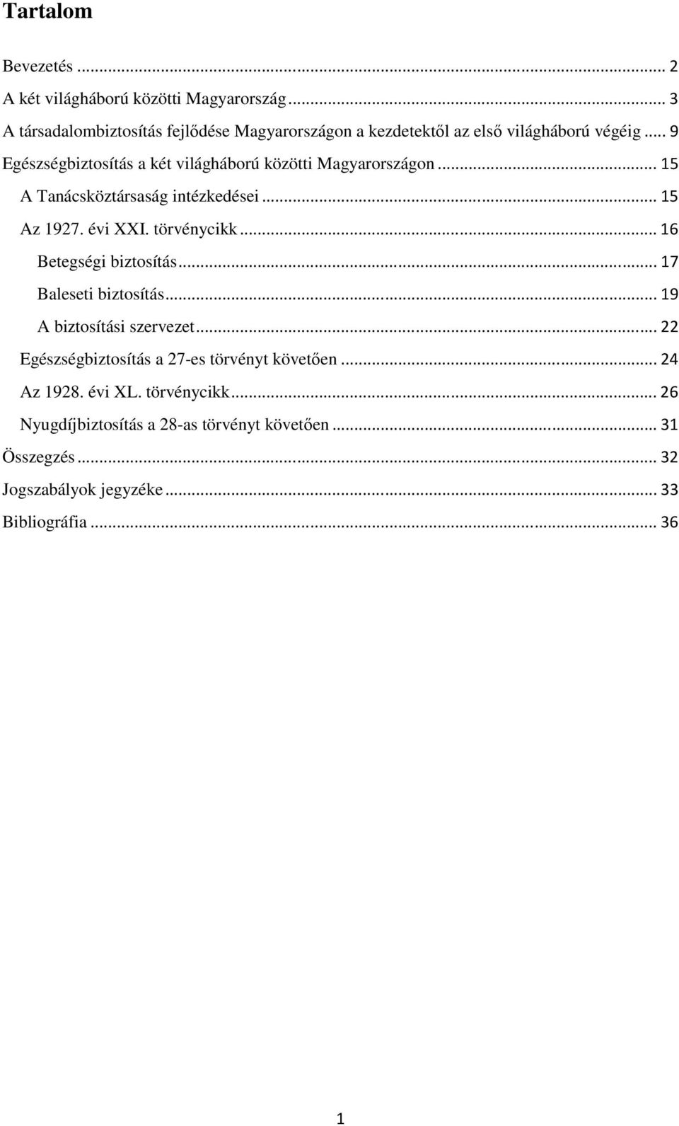 .. 9 Egészségbiztosítás a két világháború közötti Magyarországon... 15 A Tanácsköztársaság intézkedései... 15 Az 1927. évi XXI. törvénycikk.