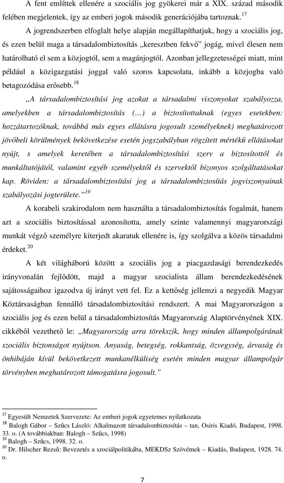 sem a magánjogtól. Azonban jellegzetességei miatt, mint például a közigazgatási joggal való szoros kapcsolata, inkább a közjogba való betagozódása erősebb.