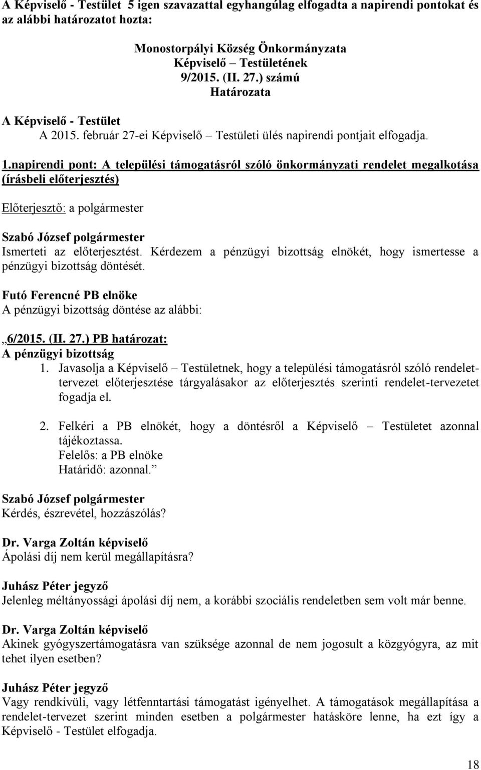 napirendi pont: A települési támogatásról szóló önkormányzati rendelet megalkotása (írásbeli előterjesztés) Előterjesztő: a polgármester Ismerteti az előterjesztést.