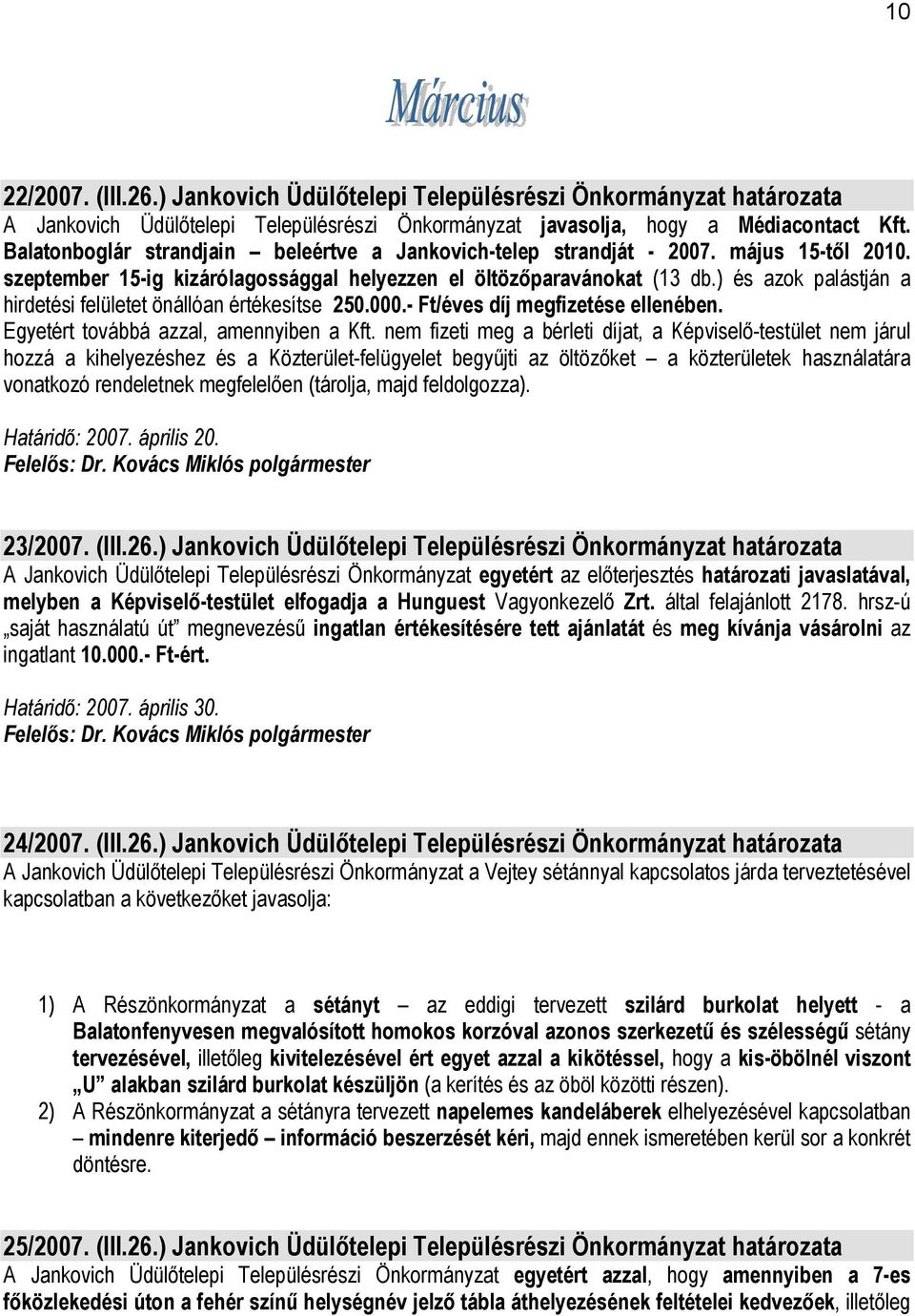 ) és azok palástján a hirdetési felületet önállóan értékesítse 250.000.- Ft/éves díj megfizetése ellenében. Egyetért továbbá azzal, amennyiben a Kft.