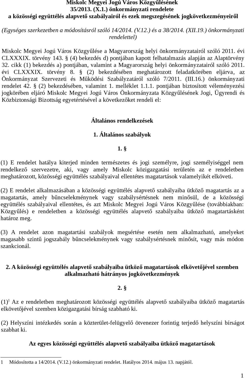 (XII.19.) önkormányzati rendelettel) Miskolc Megyei Jogú Város Közgyűlése a Magyarország helyi önkormányzatairól szóló 2011. évi CLXXXIX. törvény 143.