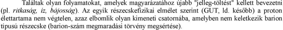 Az egyik részecskefizikai elmélet szerint (GUT, ld.