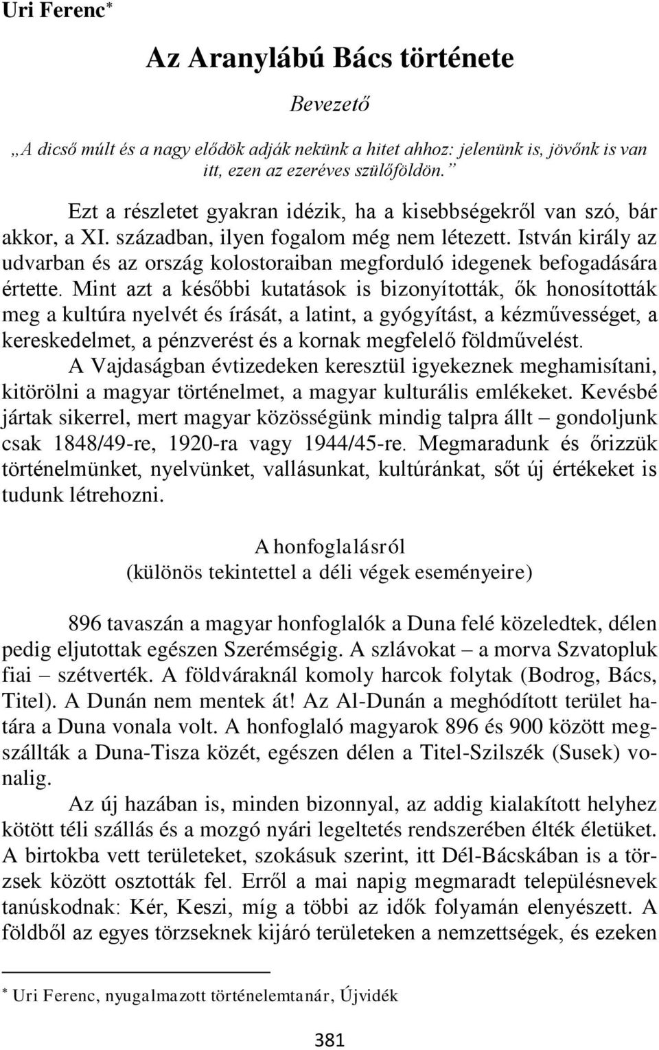 István király az udvarban és az ország kolostoraiban megforduló idegenek befogadására értette.