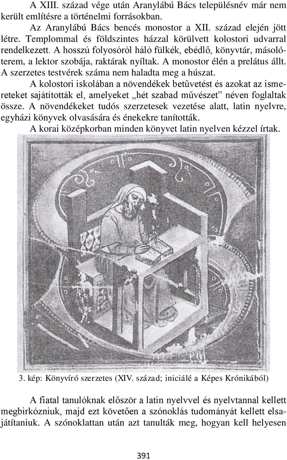 A monostor élén a prelátus állt. A szerzetes testvérek száma nem haladta meg a húszat.