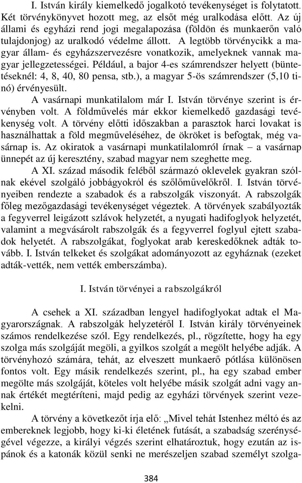 A legtöbb törvénycikk a magyar állam- és egyházszervezésre vonatkozik, amelyeknek vannak magyar jellegzetességei. Például, a bajor 4-es számrendszer helyett (büntetéseknél: 4, 8, 40, 80 pensa, stb.