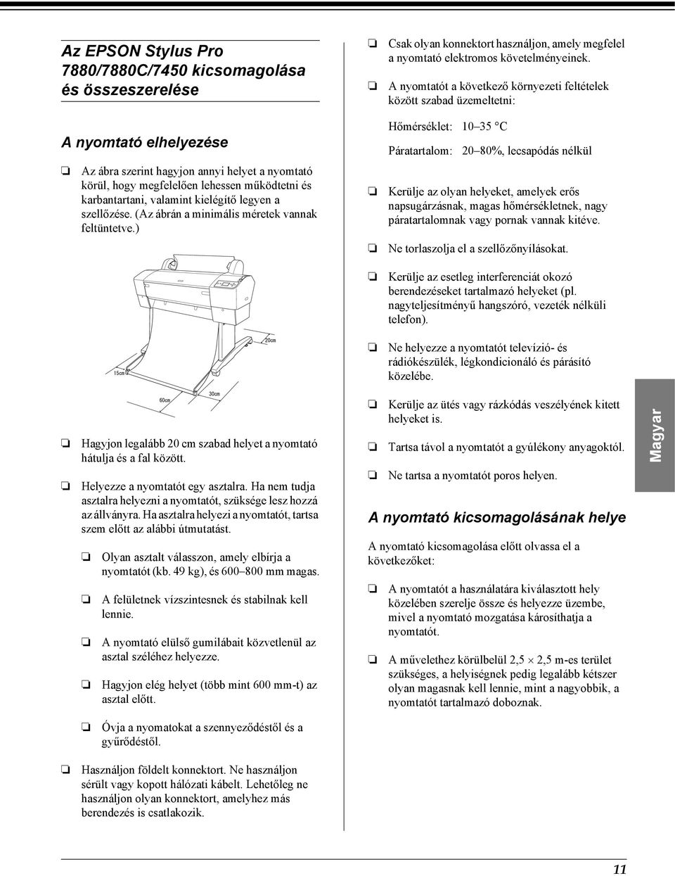 hogy megfelelően lehessen működtetni és karbantartani, valamint kielégítő legyen a szellőzése. (Az ábrán a minimális méretek vannak feltüntetve.