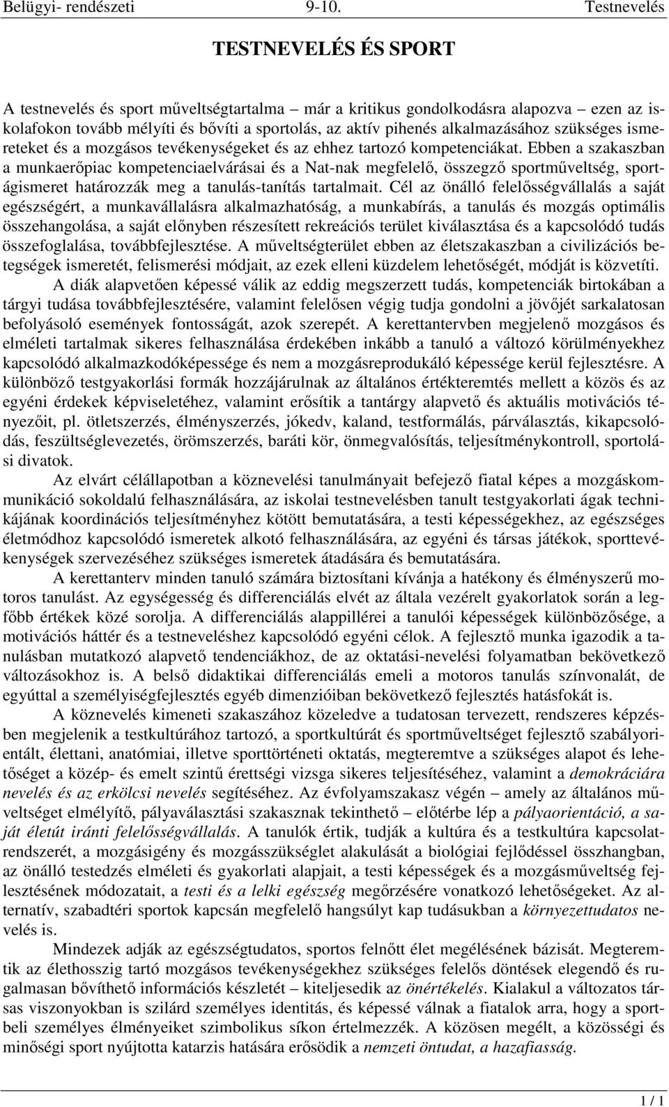 Ebben a szakaszban a munkaerőpiac kompetenciaelvárásai és a Nat-nak megfelelő, összegző sportműveltség, sportágismeret határozzák meg a tanulás-tanítás tartalmait.