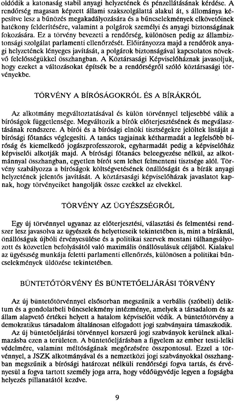 személyi és anyagi biztonságának fokozására. Ez a törvény bevezeti a rendőrség, különösen pedig az állambiztonsági szolgálat parlamenti ellenőrzését.