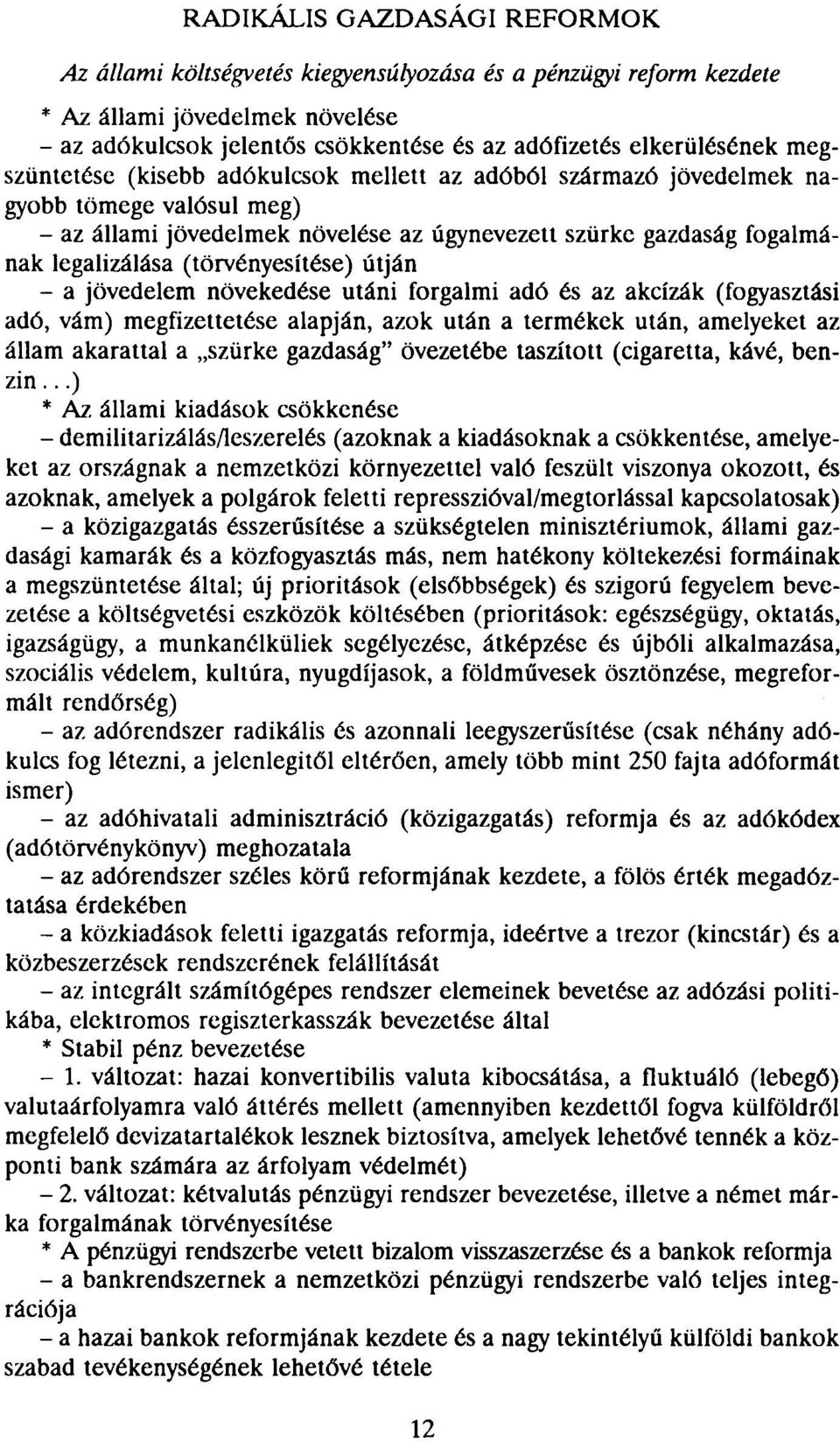 (törvényesítése) útján - a jövedelem növekedése utáni forgalmi adó és az akcízák (fogyasztási adó, vám) megfizettetése alapján, azok után a termékek után, amelyeket az állam akarattal a szürke