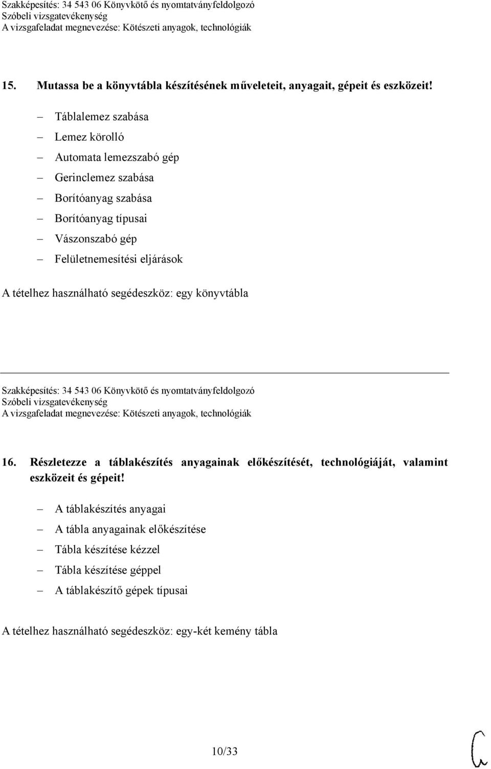 tételhez használható segédeszköz: egy könyvtábla Szakképesítés: 34 543 06 Könyvkötő és nyomtatványfeldolgozó 16.