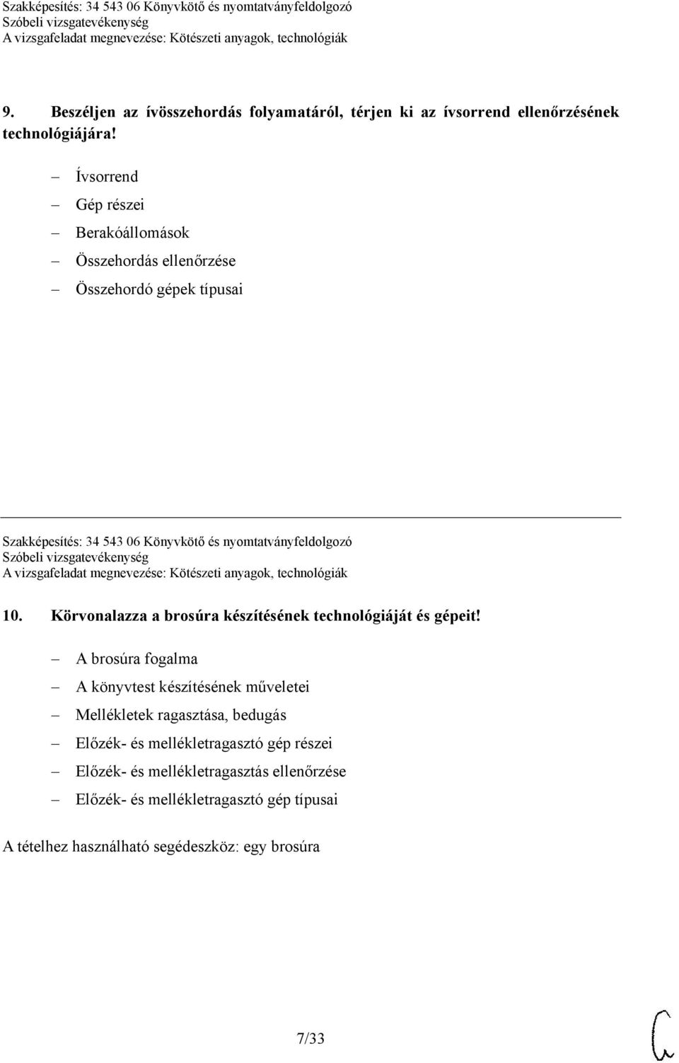 nyomtatványfeldolgozó 10. Körvonalazza a brosúra készítésének technológiáját és gépeit!