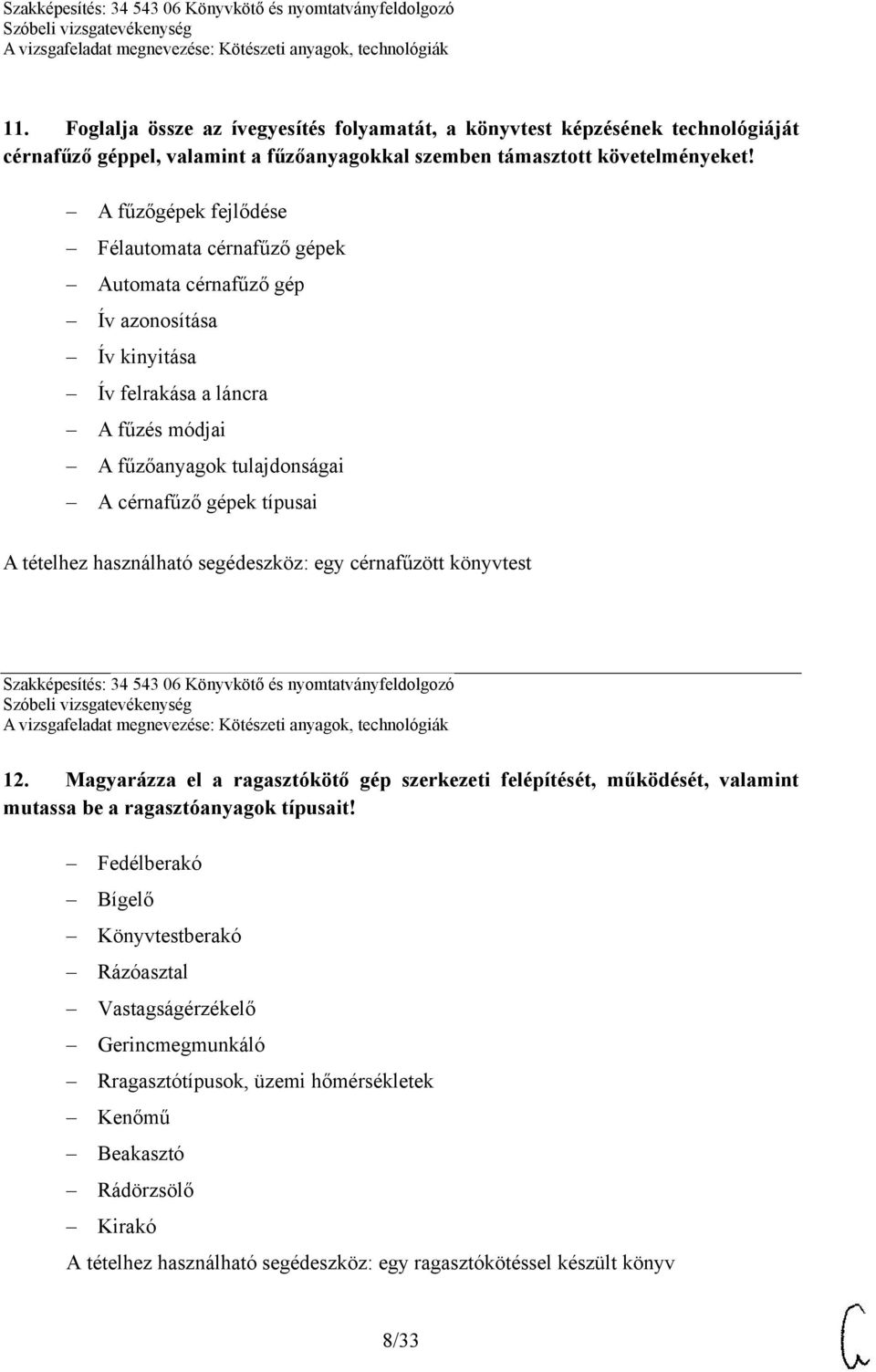 tételhez használható segédeszköz: egy cérnafűzött könyvtest Szakképesítés: 34 543 06 Könyvkötő és nyomtatványfeldolgozó 12.