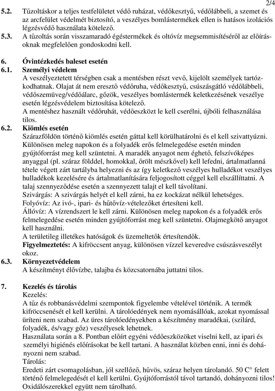 Személyi védelem A veszélyeztetett térségben csak a mentésben részt vevő, kijelölt személyek tartózkodhatnak.