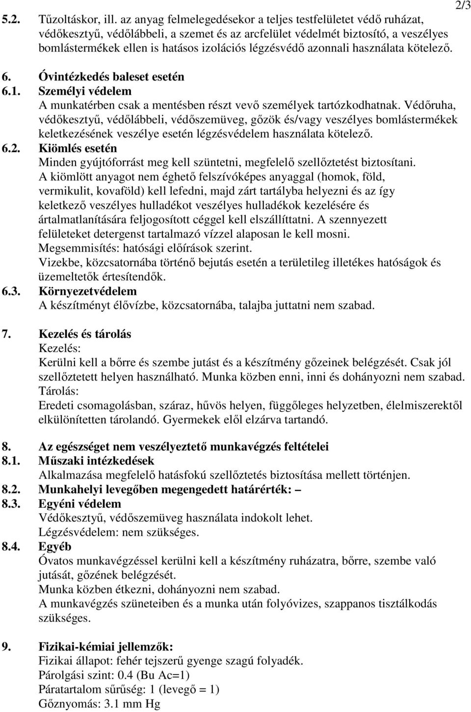 azonnali használata kötelező. 6. Óvintézkedés baleset esetén 6.1. Személyi védelem A munkatérben csak a mentésben részt vevő személyek tartózkodhatnak.