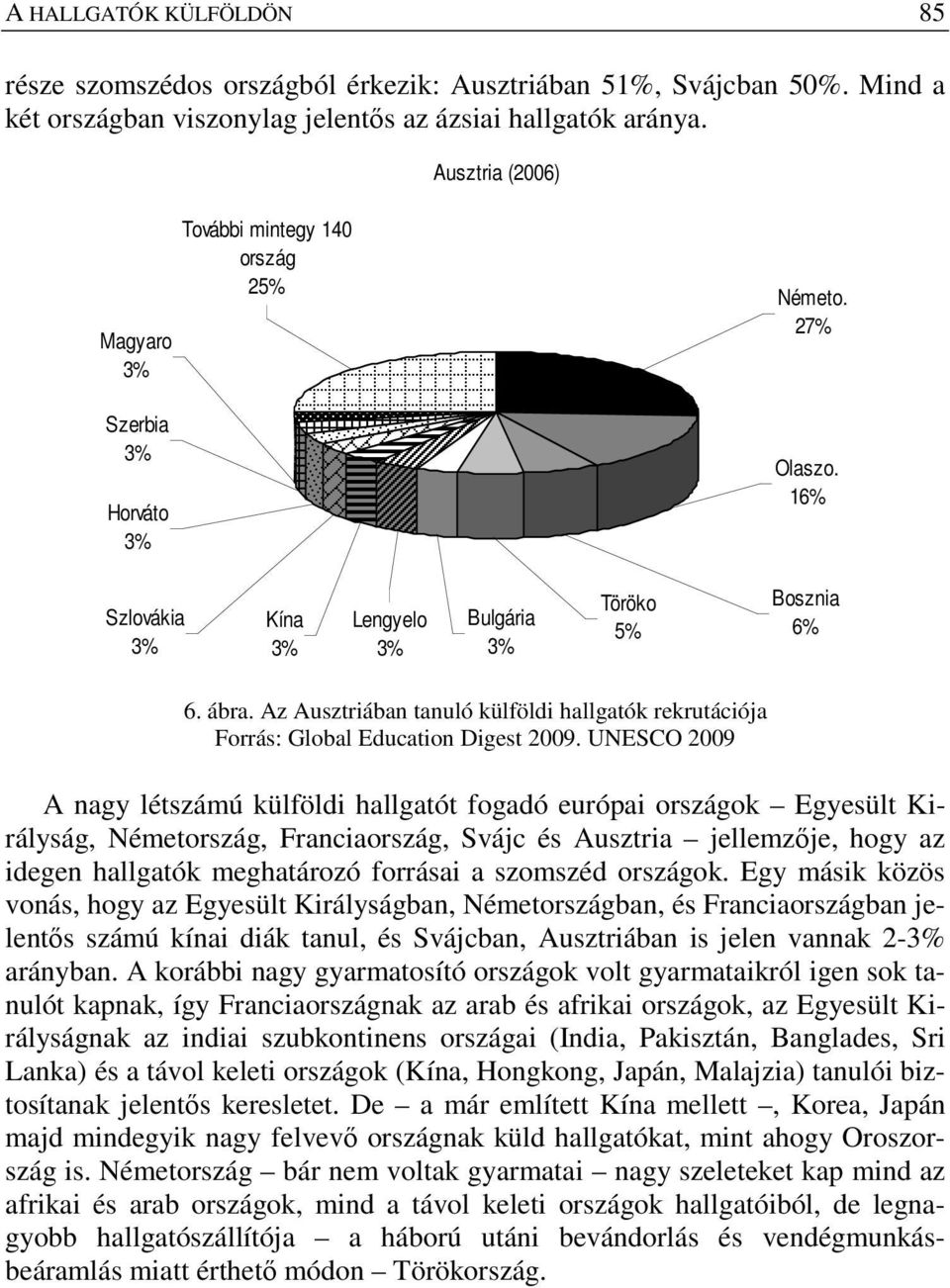 Az Ausztriában tanuló külföldi hallgatók rekrutációja Forrás: Global Education Digest 2009.