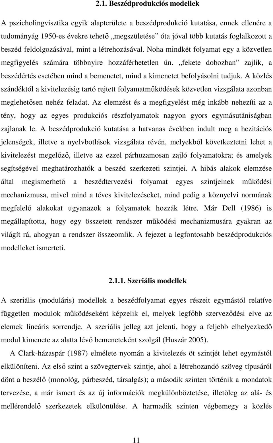 fekete dobozban zajlik, a beszédértés esetében mind a bemenetet, mind a kimenetet befolyásolni tudjuk.