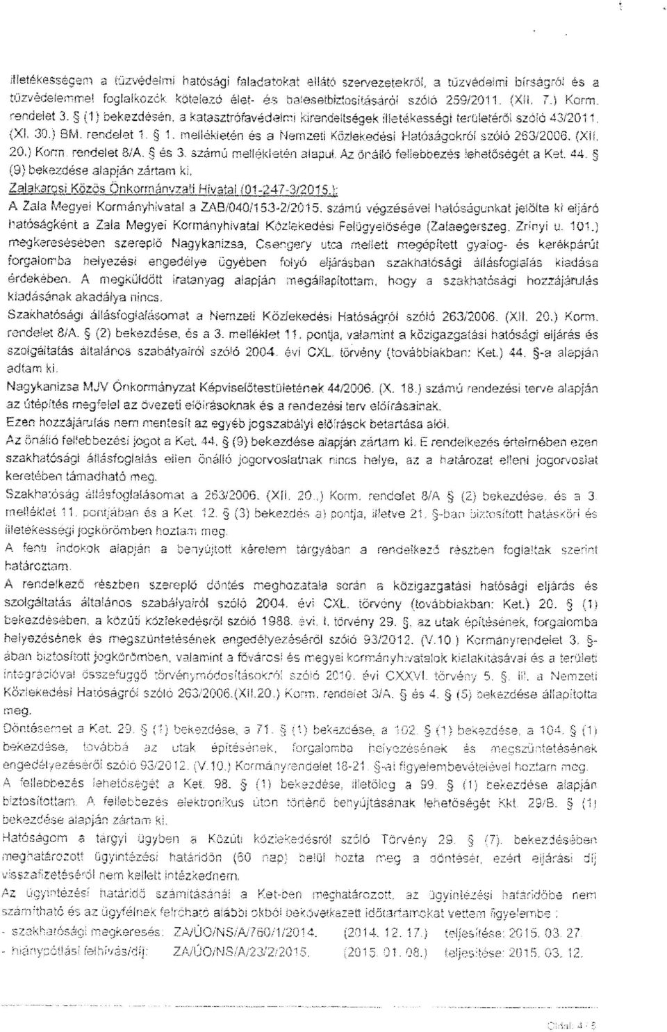 meilékietén és a Nemzeti Közlekedési I-Iatóságokróí szóló 263/2006. (XII, 20:) Korm, rendelet és 3, számú mellékletén alapul. Az őráiló fellebbezés lehet őségét a Két. 44.