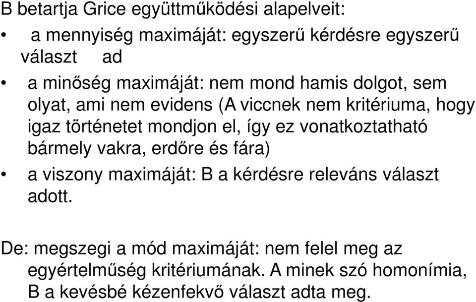 így ez vonatkoztatható bármely vakra, erdőre és fára) a viszony maximáját: B a kérdésre releváns választ adott.