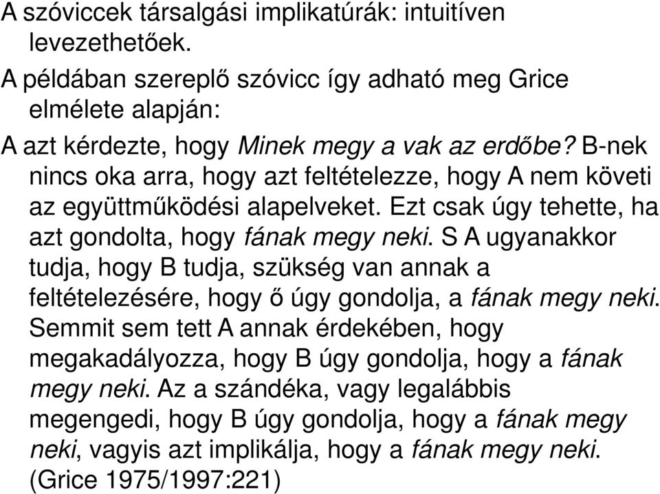 B-nek nincs oka arra, hogy azt feltételezze, hogy A nem követi az együttműködési alapelveket. Ezt csak úgy tehette, ha azt gondolta, hogy fának megy neki.