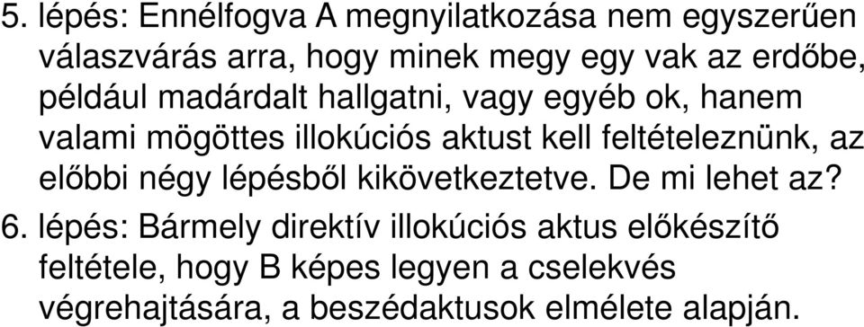 feltételeznünk, az előbbi négy lépésből kikövetkeztetve. De mi lehet az? 6.