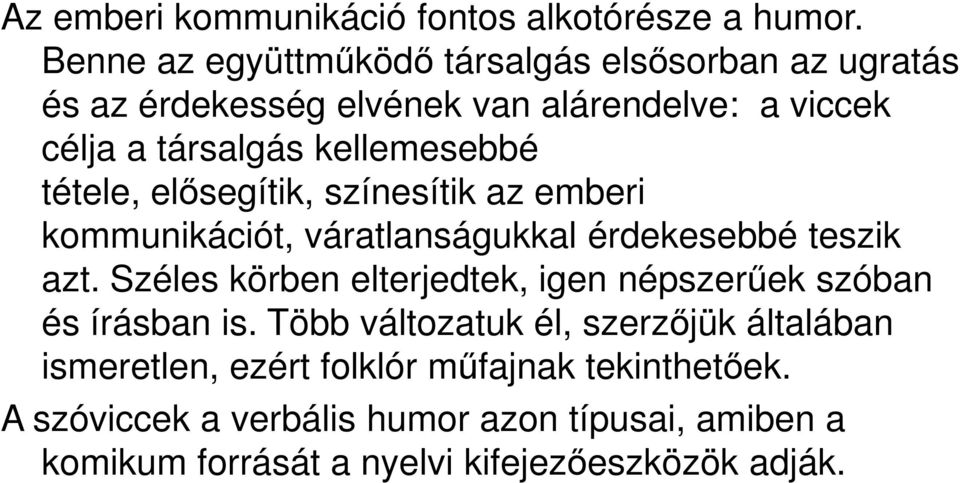 kellemesebbé tétele, elősegítik, színesítik az emberi kommunikációt, váratlanságukkal érdekesebbé teszik azt.