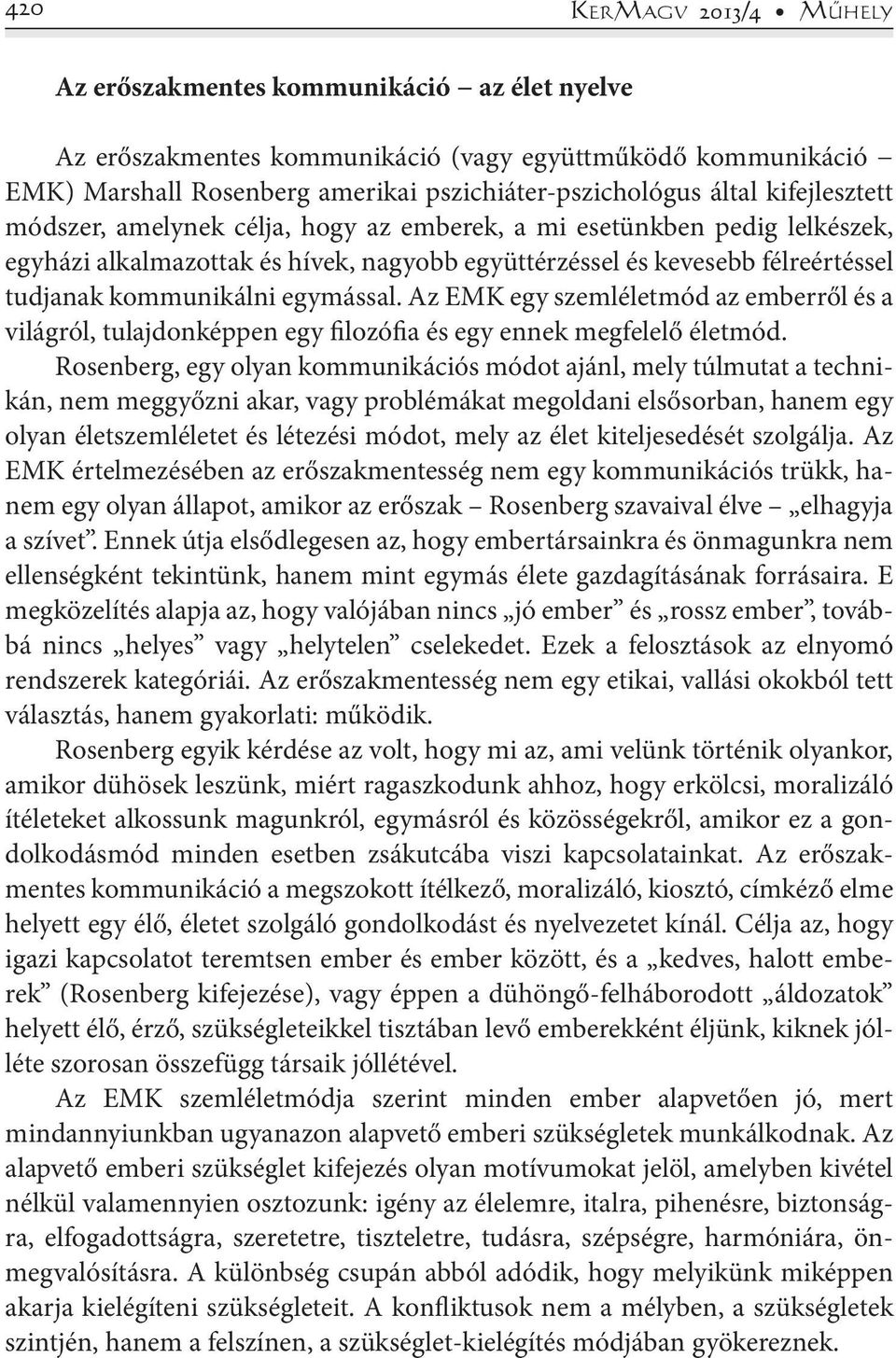 egymással. Az EMK egy szemléletmód az emberről és a világról, tulajdonképpen egy filozófia és egy ennek megfelelő életmód.