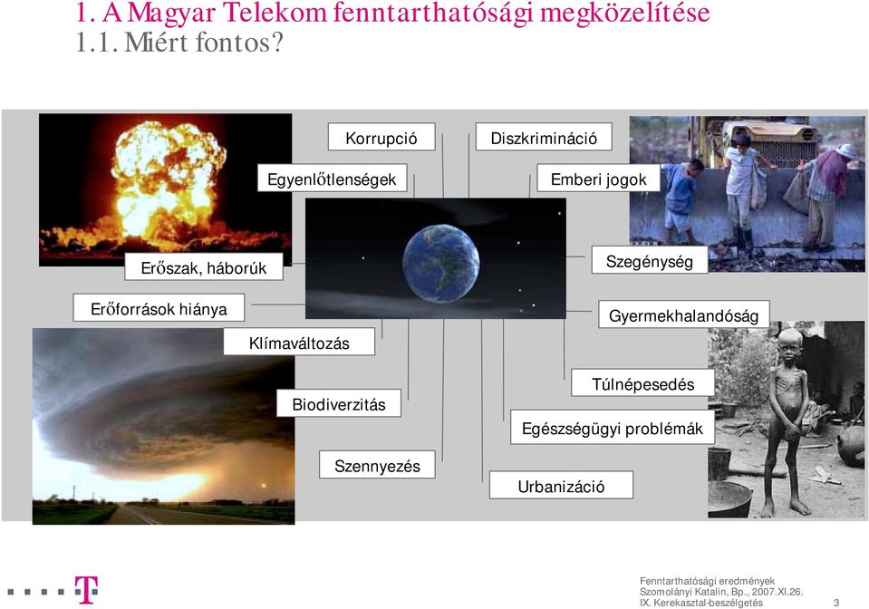 Szegénység Erőforrások hiánya Klímaváltozás Biodiverzitás Szennyezés