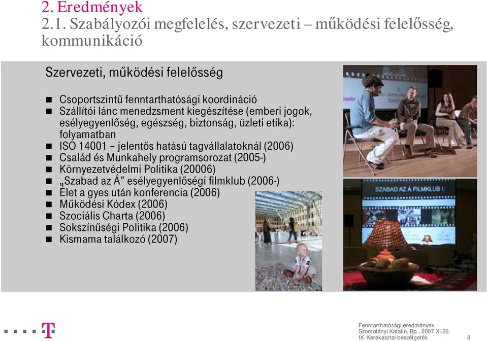 ISO 14001 jelentős hatású tagvállalatoknál (2006)! Család és Munkahely programsorozat (2005-)! Környezetvédelmi Politika (20006)!