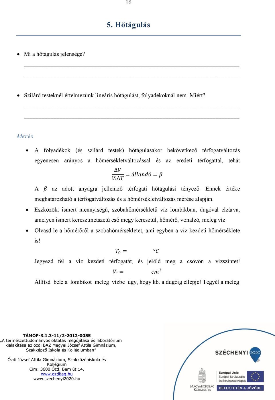 jellemző térfogati hőtágulási tényező. Ennek értéke meghatározható a térfogatváltozás és a hőmérsékletváltozás mérése alapján.