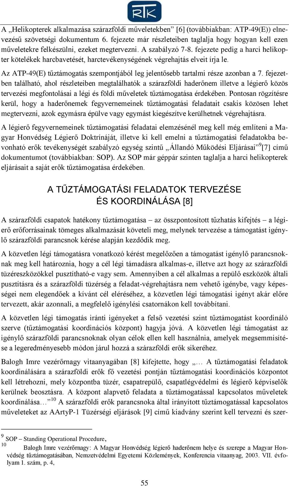 fejezete pedig a harci helikopter kötelékek harcbavetését, harctevékenységének végrehajtás elveit írja le. Az ATP-49(E) tűztámogatás szempontjából leg jelentősebb tartalmi része azonban a 7.