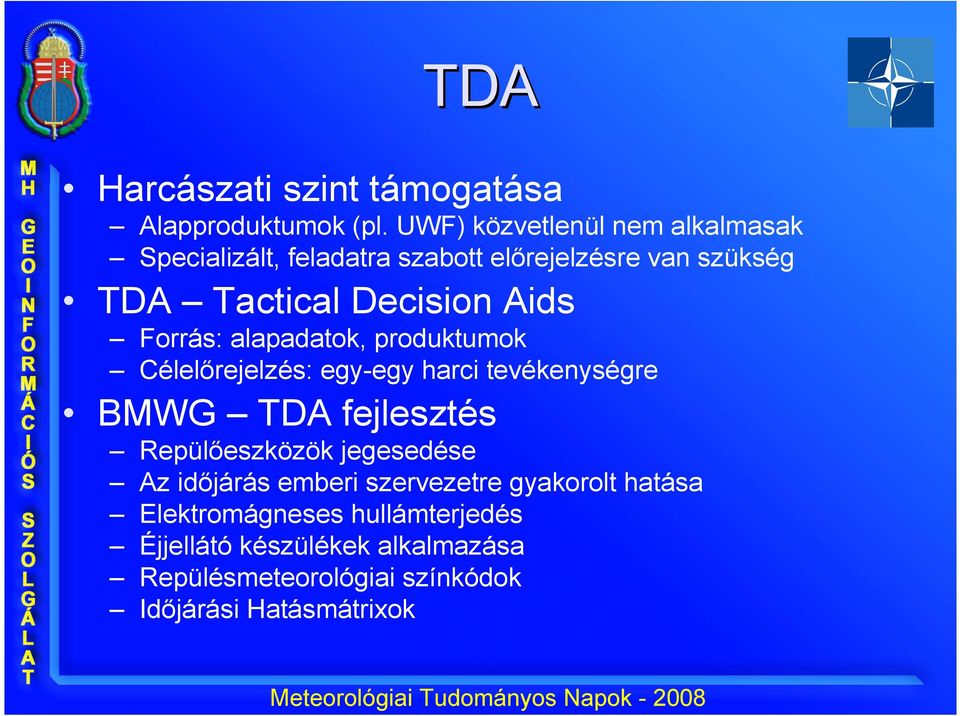 Aids Forrás: alapadatok, produktumok Célelőrejelzés: egy-egy harci tevékenységre BMWG TDA fejlesztés