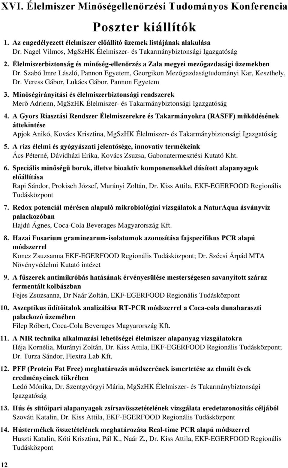 Szabó Imre László, Pannon Egyetem, Georgikon Mezőgazdaságtudományi Kar, Keszthely, Dr. Veress Gábor, Lukács Gábor, Pannon Egyetem 3.