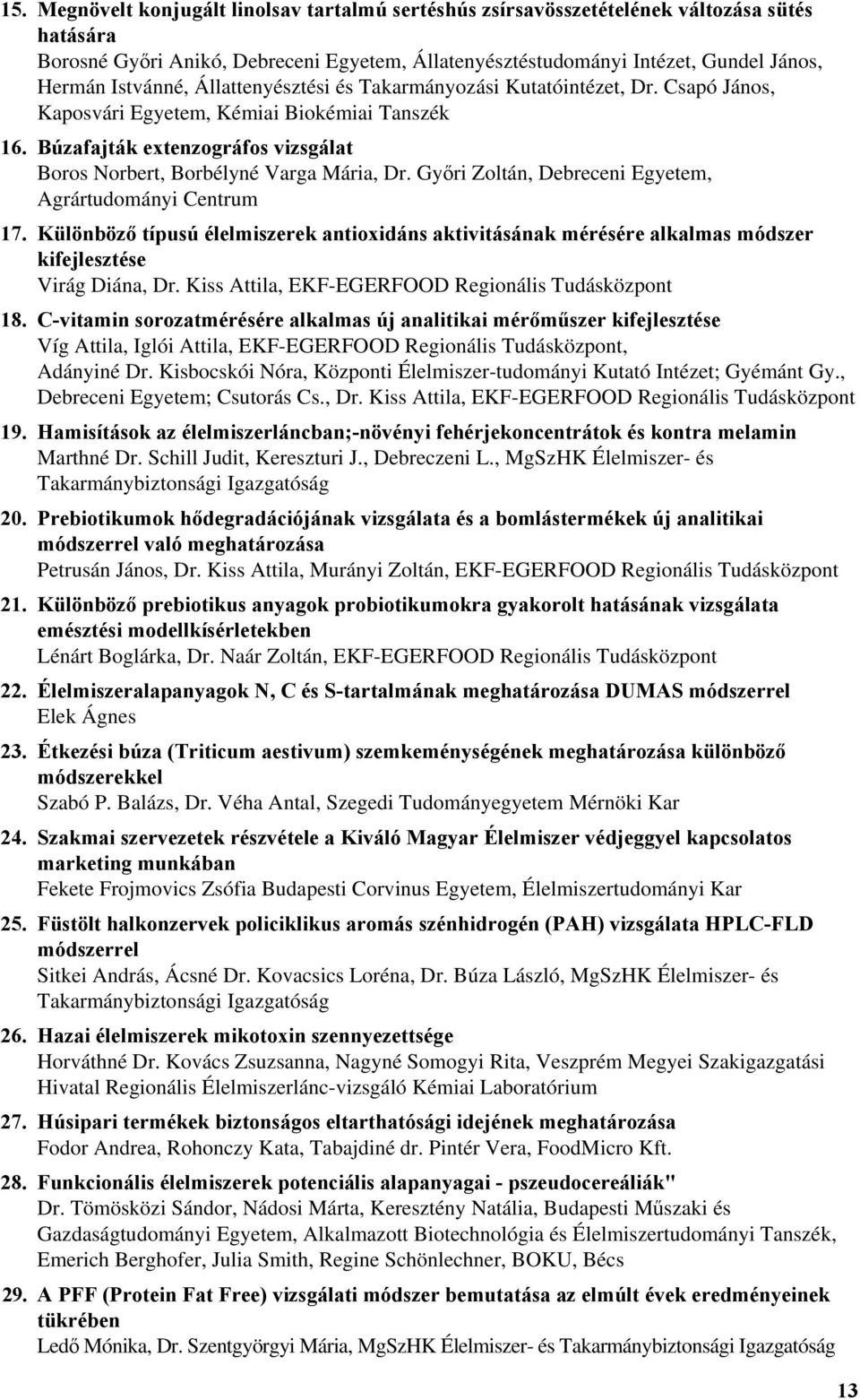 Búzafajták extenzográfos vizsgálat Boros Norbert, Borbélyné Varga Mária, Dr. Győri Zoltán, Debreceni Egyetem, Agrártudományi Centrum 17.