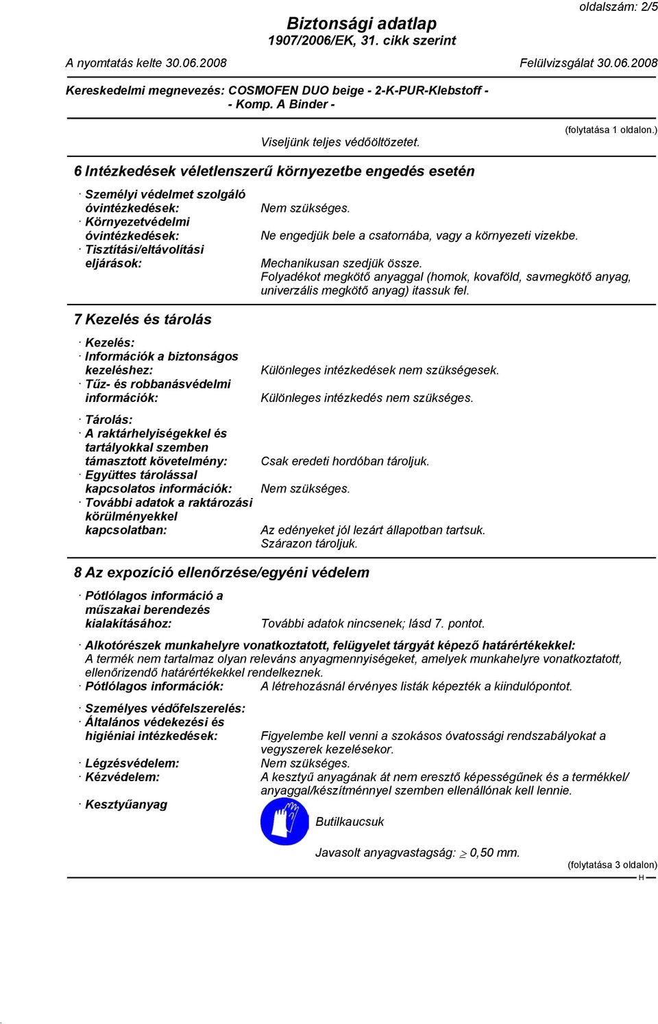 Ne engedjük bele a csatornába, vagy a környezeti vizekbe. Mechanikusan szedjük össze. Folyadékot megkötő anyaggal (homok, kovaföld, savmegkötő anyag, univerzális megkötő anyag) itassuk fel.