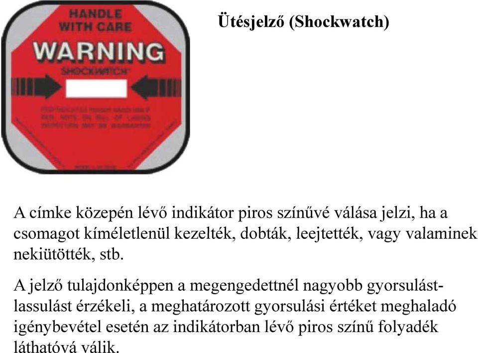 Aj jelző ő tulajdonképpen tljd a megengedettnél dttélnagyobb gyorsulástlassulást érzékeli, a